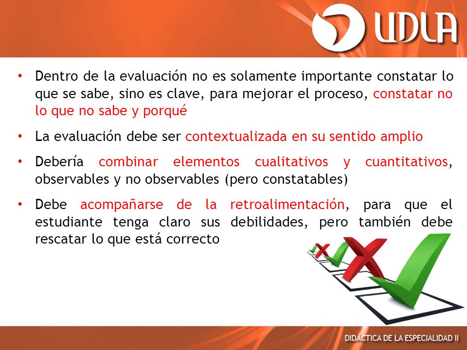 Dentro de la evaluación no es solamente importante constatar lo que se sabe, sino es clave, para mejorar el proceso, constatar no lo que no sabe y porqué