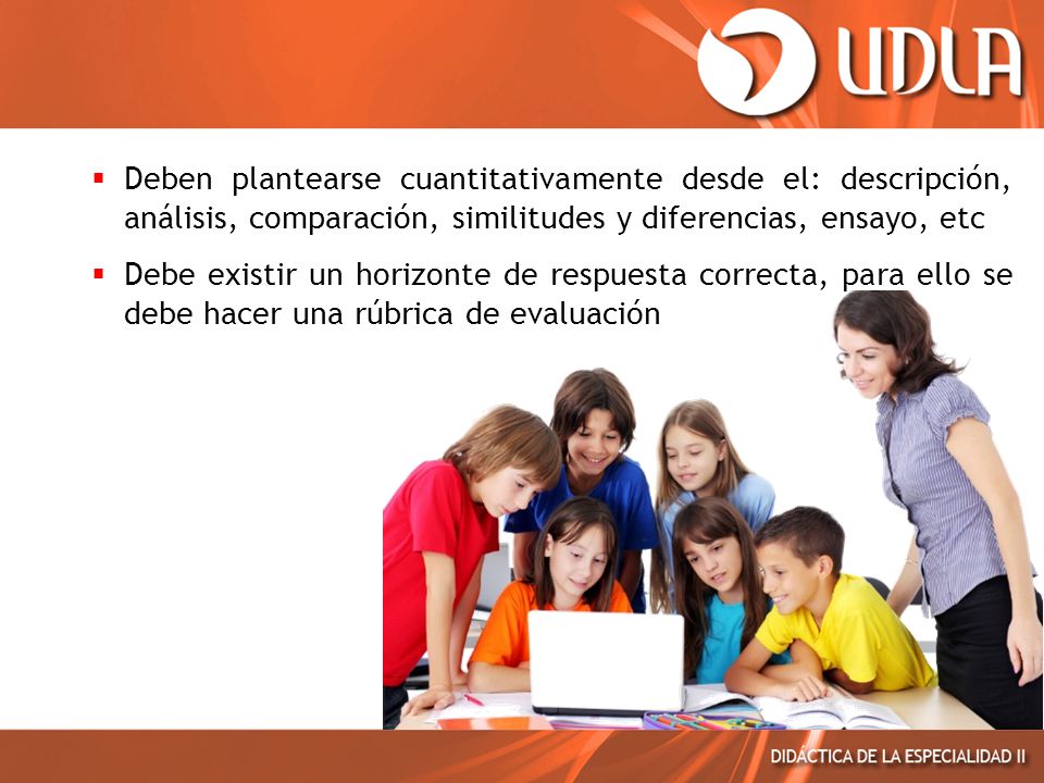 Deben plantearse cuantitativamente desde el: descripción, análisis, comparación, similitudes y diferencias, ensayo, etc