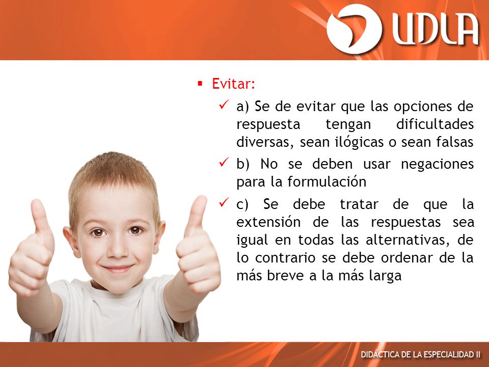 Evitar: a) Se de evitar que las opciones de respuesta tengan dificultades diversas, sean ilógicas o sean falsas.