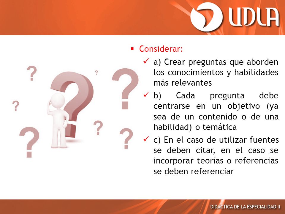 Considerar: a) Crear preguntas que aborden los conocimientos y habilidades más relevantes.