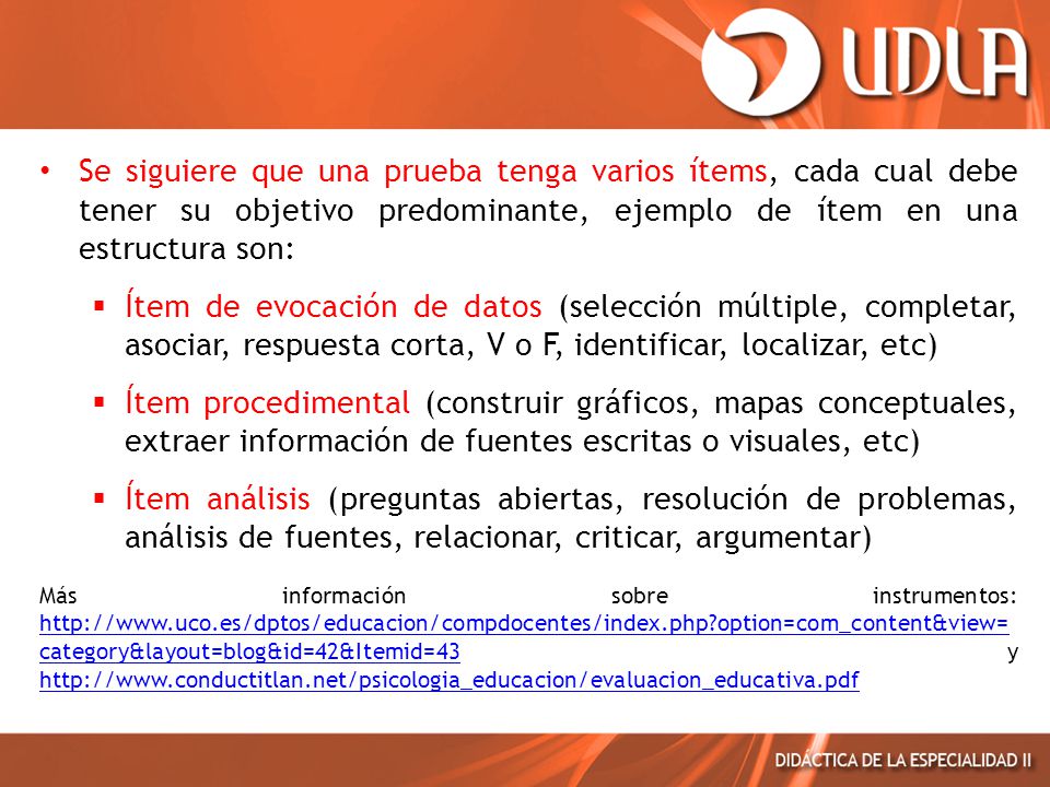 Se siguiere que una prueba tenga varios ítems, cada cual debe tener su objetivo predominante, ejemplo de ítem en una estructura son: