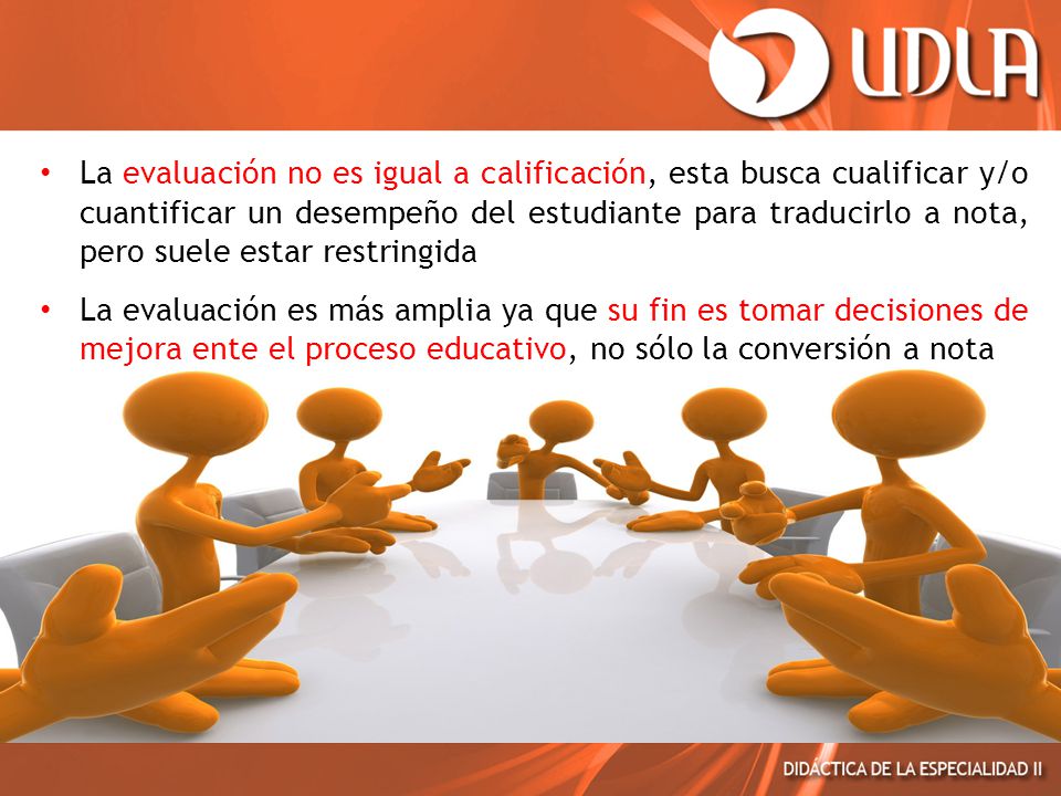 La evaluación no es igual a calificación, esta busca cualificar y/o cuantificar un desempeño del estudiante para traducirlo a nota, pero suele estar restringida