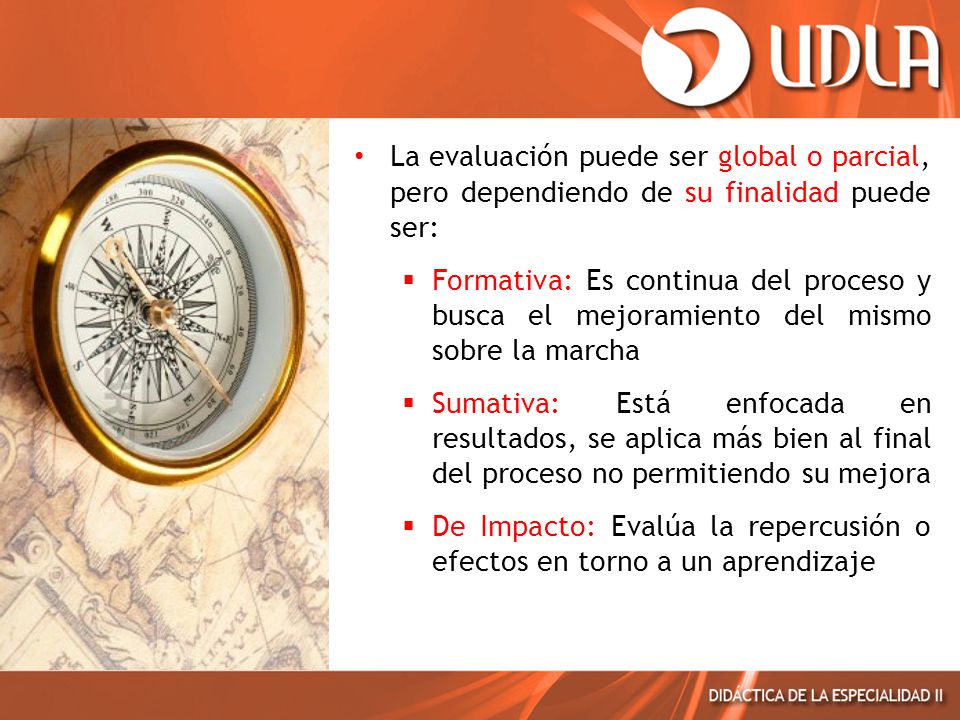 La evaluación puede ser global o parcial, pero dependiendo de su finalidad puede ser: