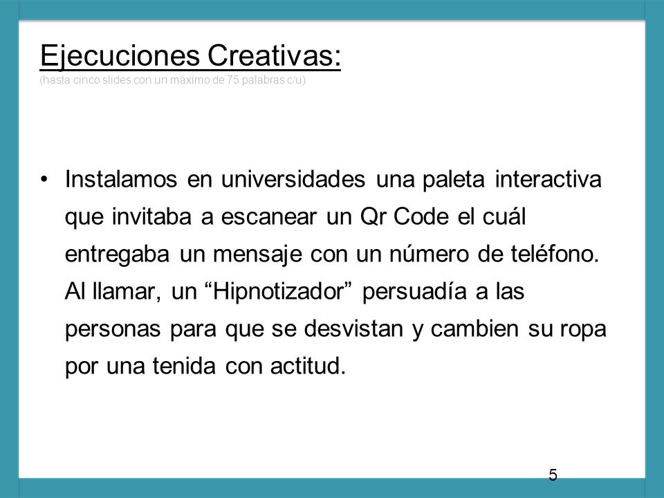 Ejecuciones Creativas: (hasta cinco slides con un máximo de 75 palabras c/u)