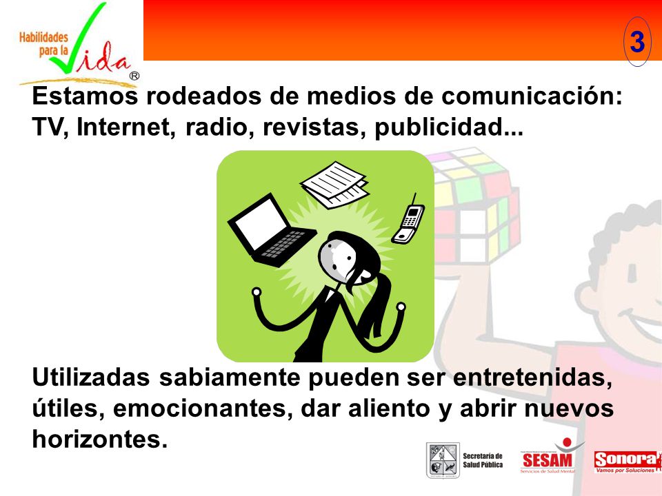 3 Estamos rodeados de medios de comunicación: TV, Internet, radio, revistas, publicidad...