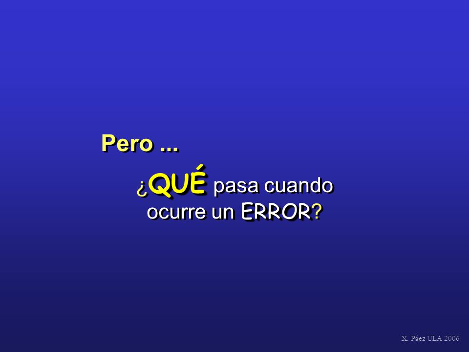 Pero ... ¿QUÉ pasa cuando ocurre un ERROR X. Páez ULA 2006