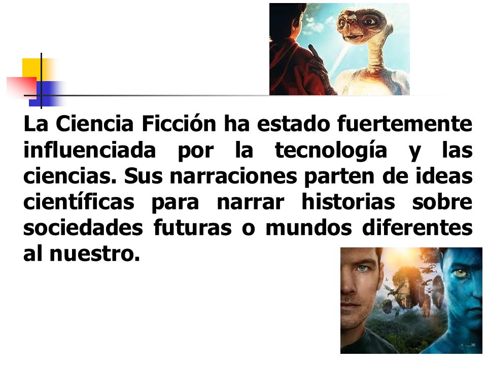 La Ciencia Ficción ha estado fuertemente influenciada por la tecnología y las ciencias.