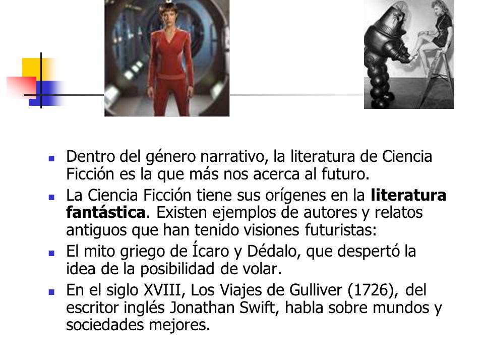 Dentro del género narrativo, la literatura de Ciencia Ficción es la que más nos acerca al futuro.