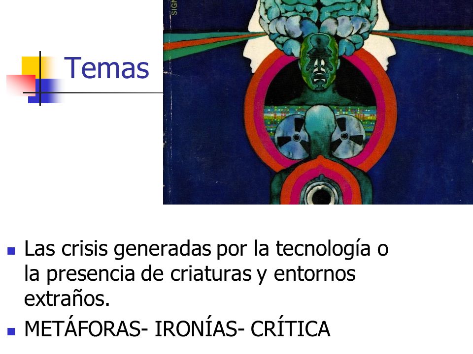 Temas Las crisis generadas por la tecnología o la presencia de criaturas y entornos extraños.