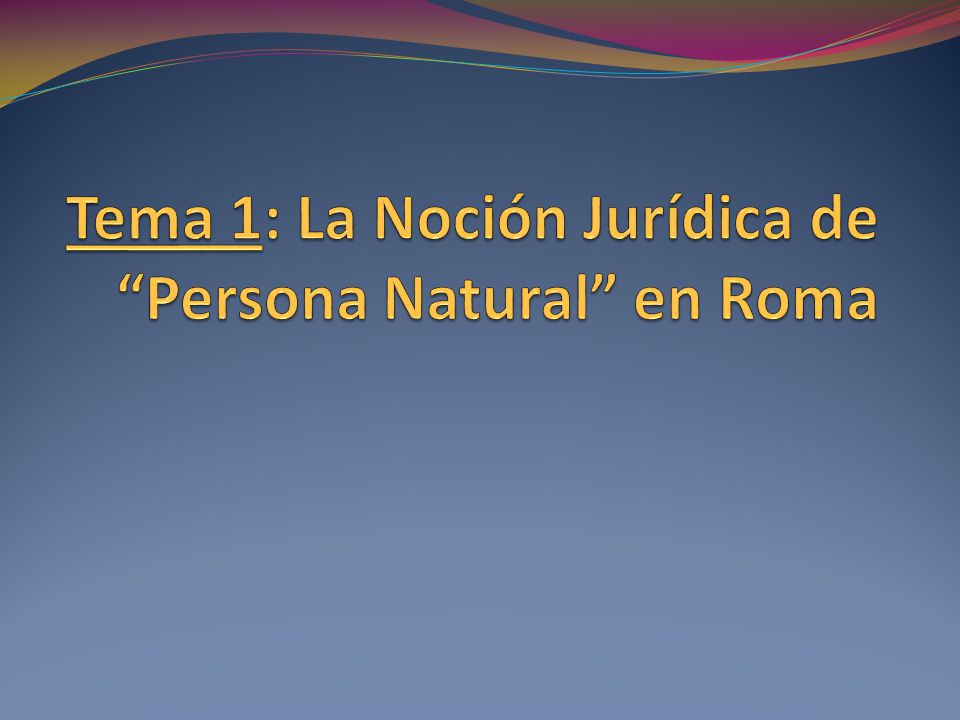 Tema 1: La Noción Jurídica de Persona Natural en Roma