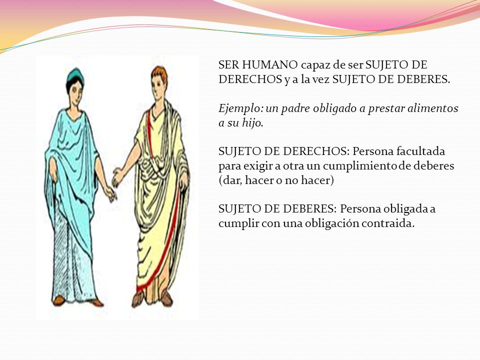 SER HUMANO capaz de ser SUJETO DE DERECHOS y a la vez SUJETO DE DEBERES.