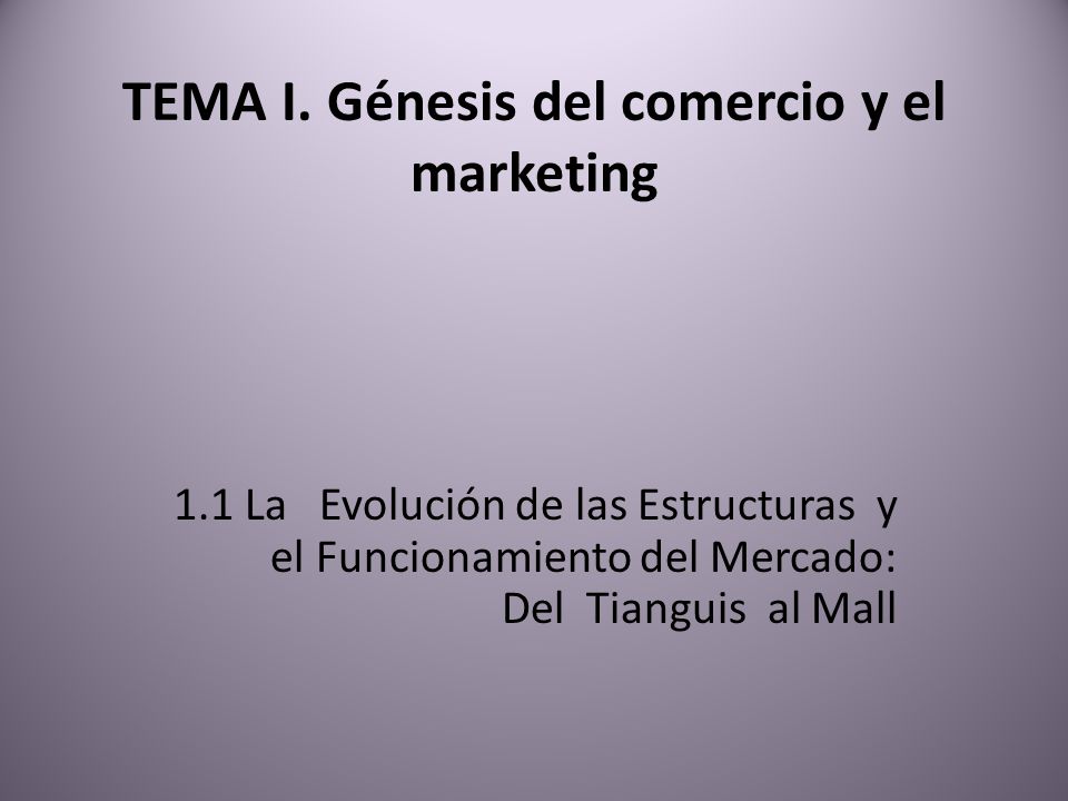 TEMA I. Génesis del comercio y el marketing