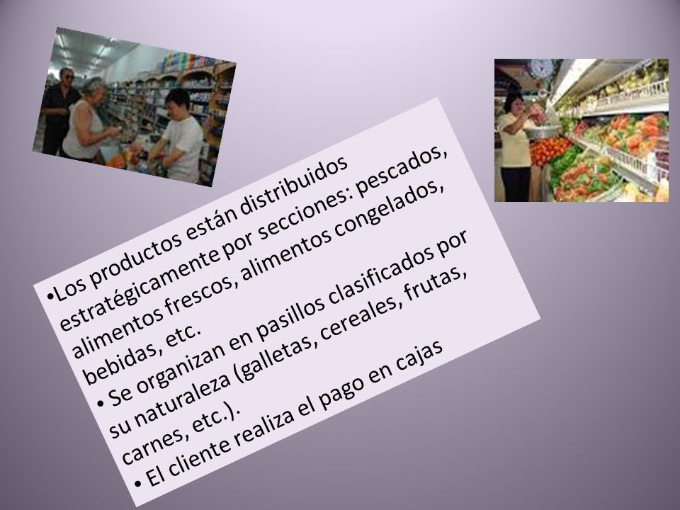 Los productos están distribuidos estratégicamente por secciones: pescados, alimentos frescos, alimentos congelados, bebidas, etc.