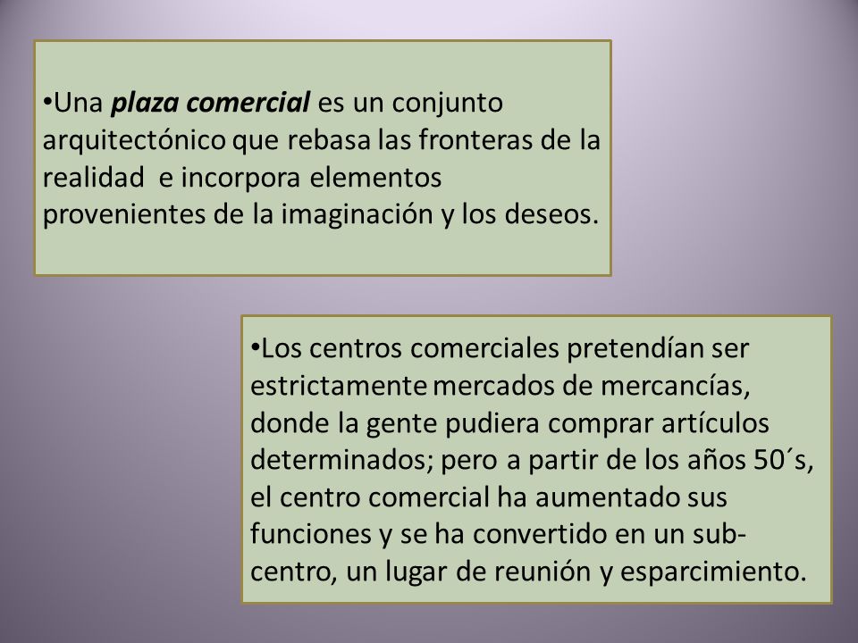 Una plaza comercial es un conjunto arquitectónico que rebasa las fronteras de la realidad e incorpora elementos provenientes de la imaginación y los deseos.