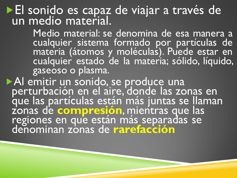 El sonido es capaz de viajar a través de un medio material.