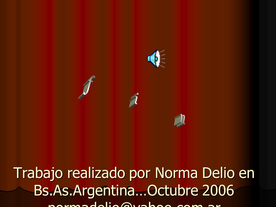 f i n Trabajo realizado por Norma Delio en Bs.As.Argentina…Octubre 2006