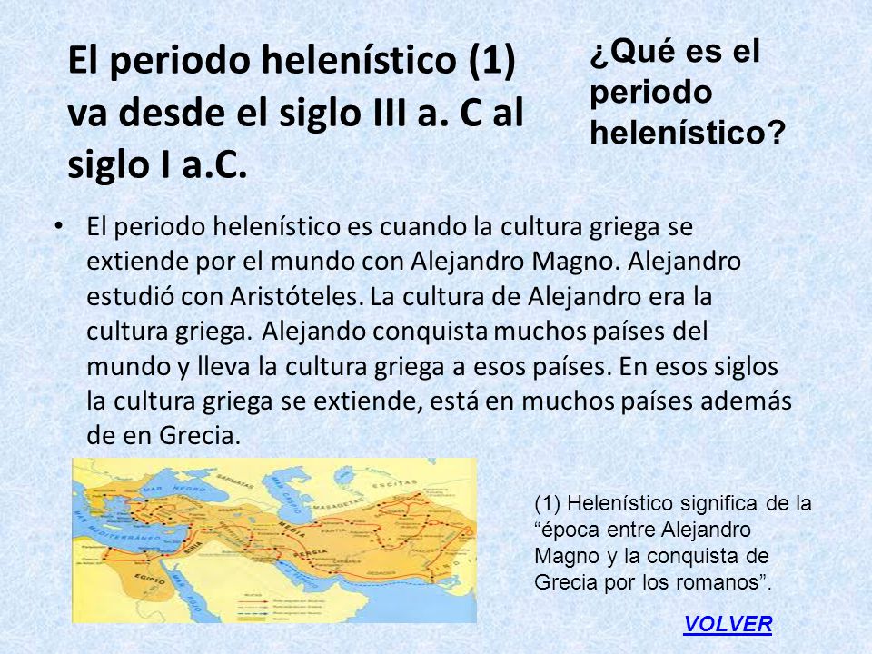 El periodo helenístico (1) va desde el siglo III a. C al siglo I a.C.
