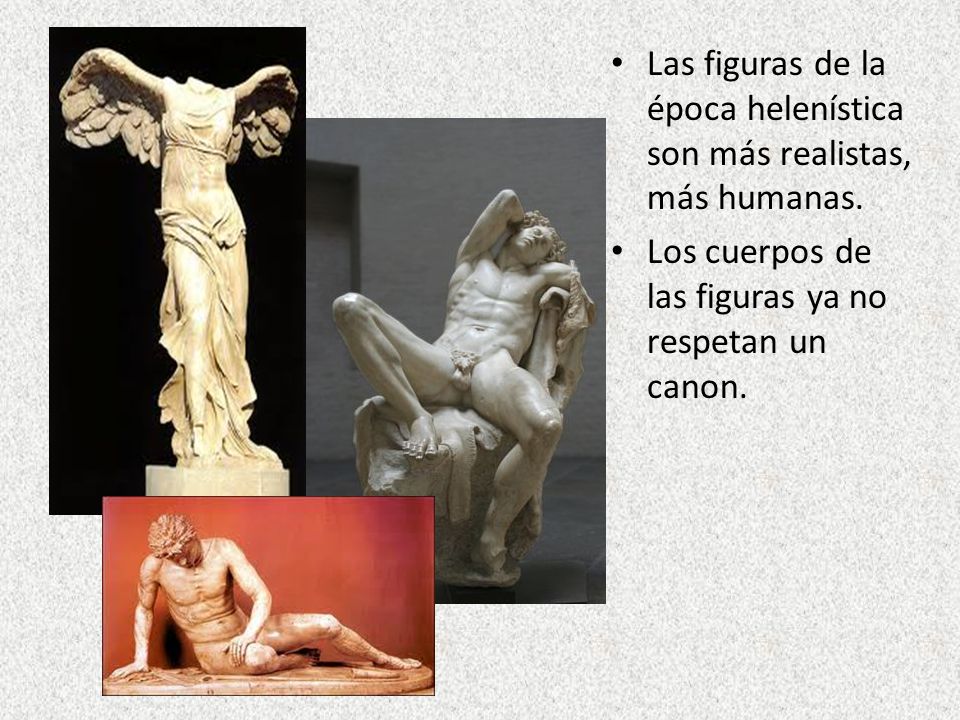 Las figuras de la época helenística son más realistas, más humanas.