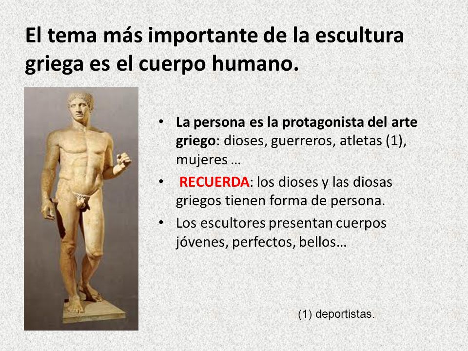 El tema más importante de la escultura griega es el cuerpo humano.