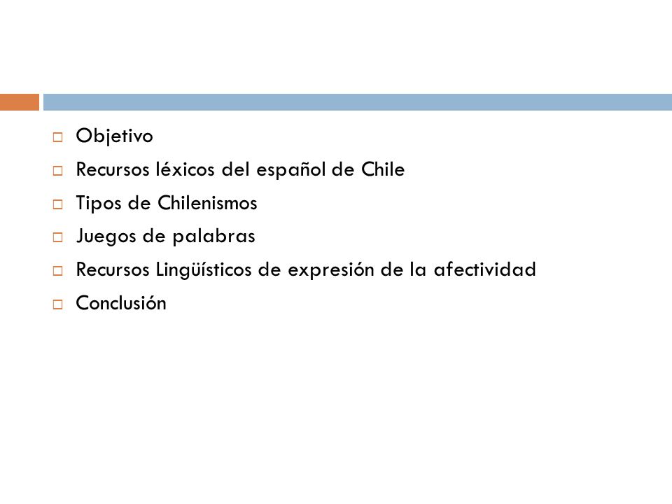 Objetivo Recursos léxicos del español de Chile. Tipos de Chilenismos. Juegos de palabras. Recursos Lingüísticos de expresión de la afectividad.