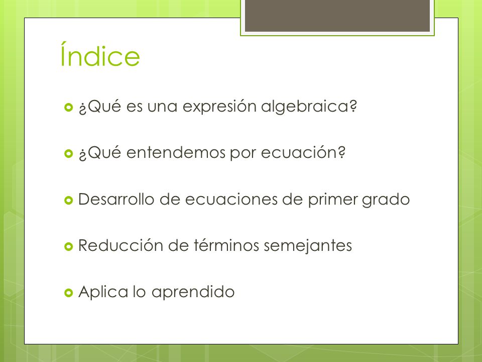 Índice ¿Qué es una expresión algebraica ¿Qué entendemos por ecuación