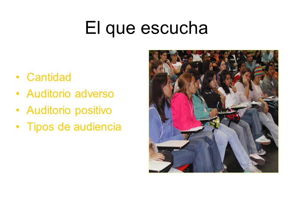El que escucha Cantidad Auditorio adverso Auditorio positivo