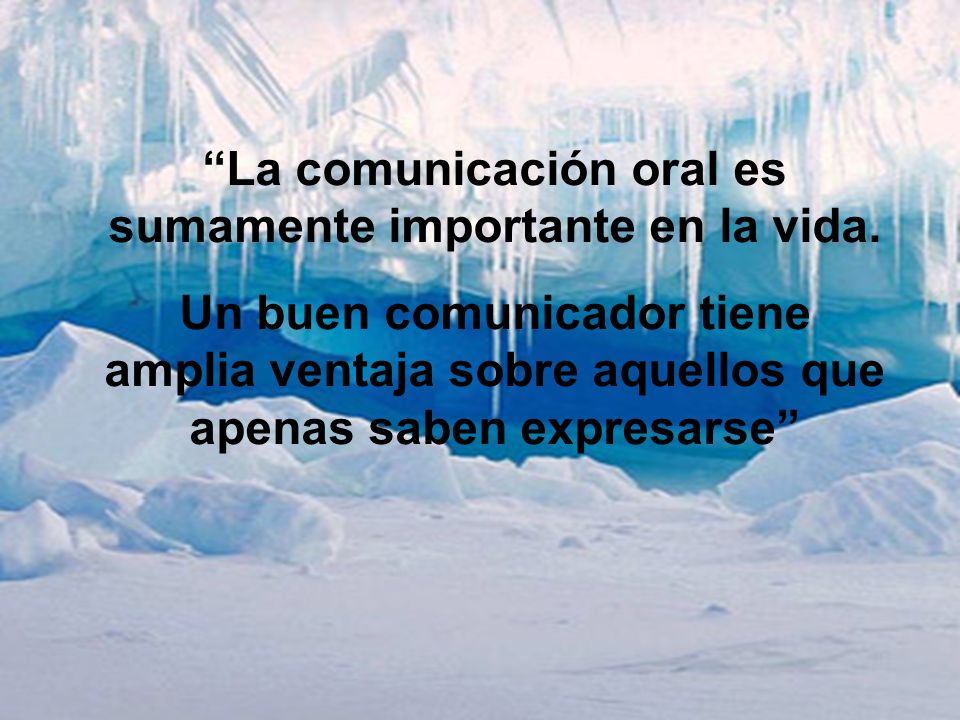 La comunicación oral es sumamente importante en la vida.