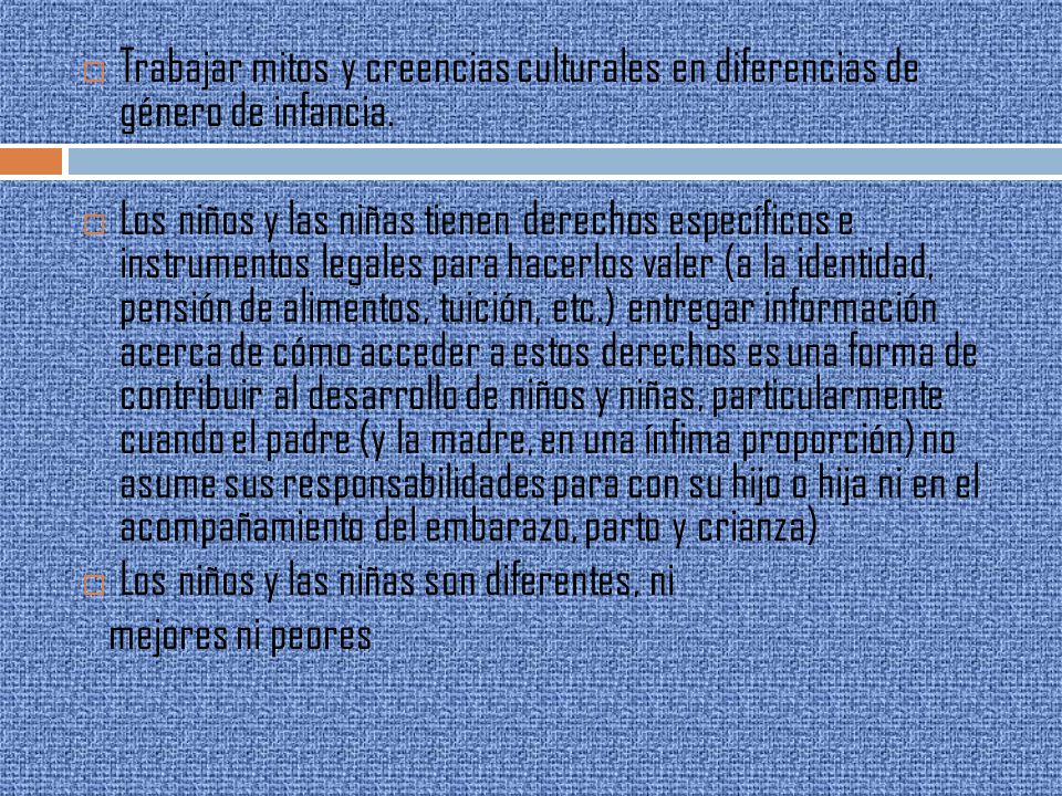 Trabajar mitos y creencias culturales en diferencias de género de infancia.
