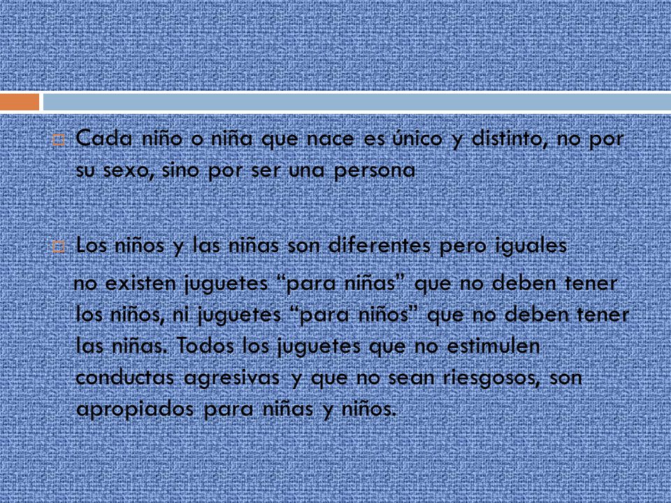 Cada niño o niña que nace es único y distinto, no por su sexo, sino por ser una persona