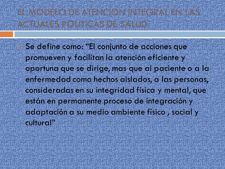 EL MODELO DE ATENCION INTEGRAL EN LAS ACTUALES POLITICAS DE SALUD
