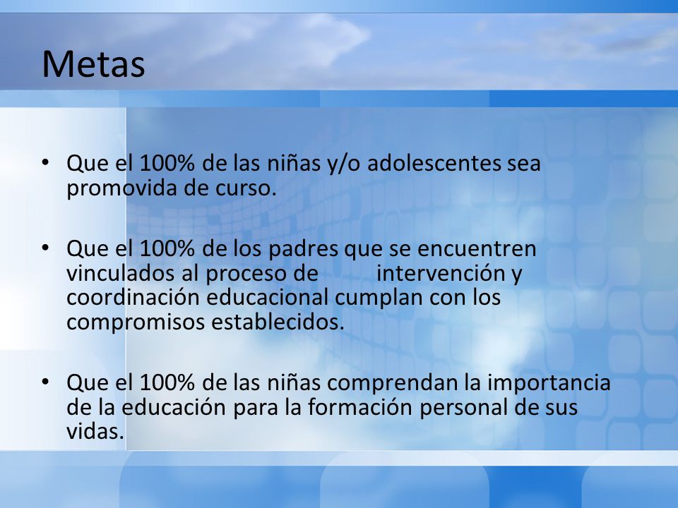 Metas Que el 100% de las niñas y/o adolescentes sea promovida de curso.