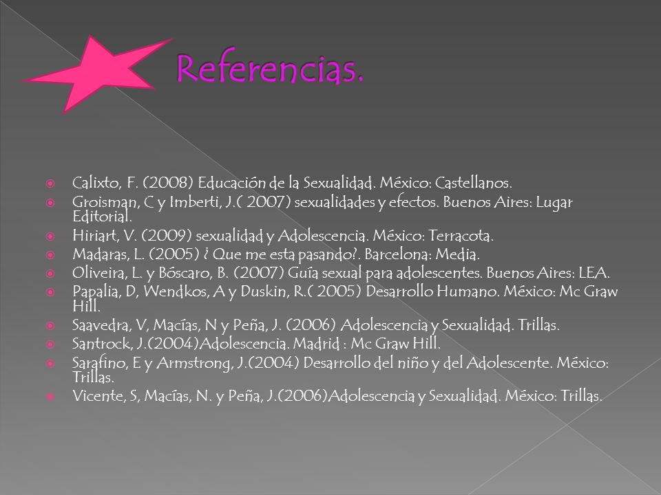 Referencias. Calixto, F. (2008) Educación de la Sexualidad. México: Castellanos.