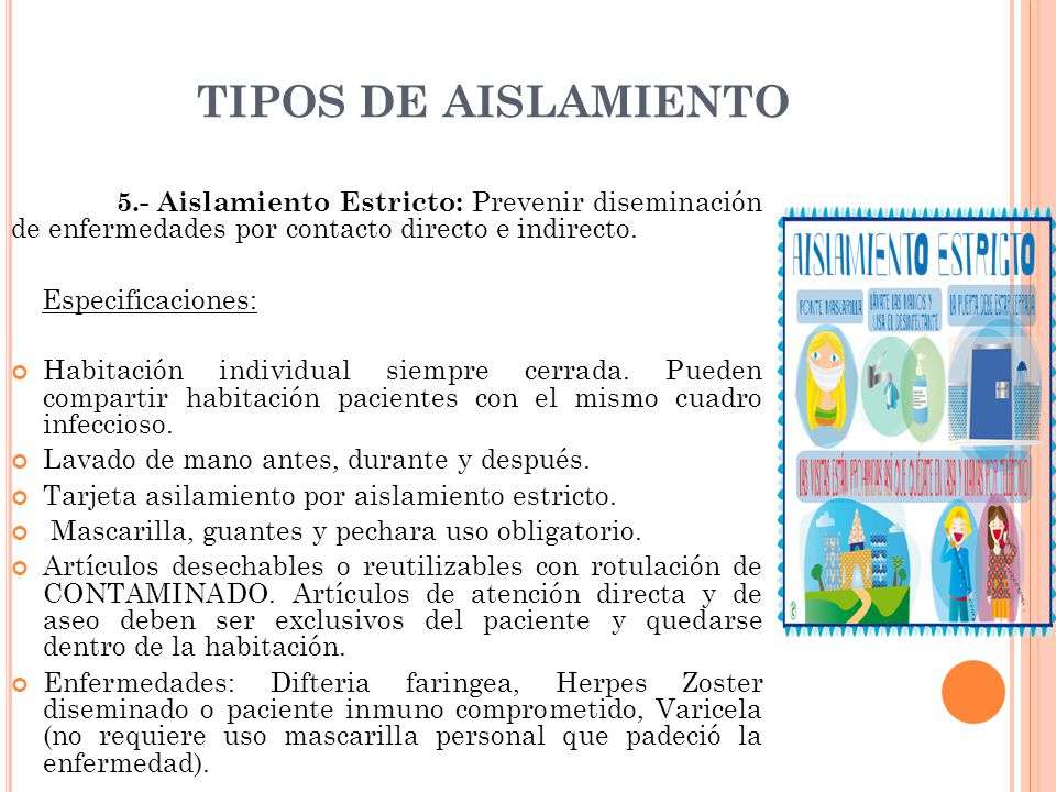 TIPOS DE AISLAMIENTO 5.- Aislamiento Estricto: Prevenir diseminación de enfermedades por contacto directo e indirecto.