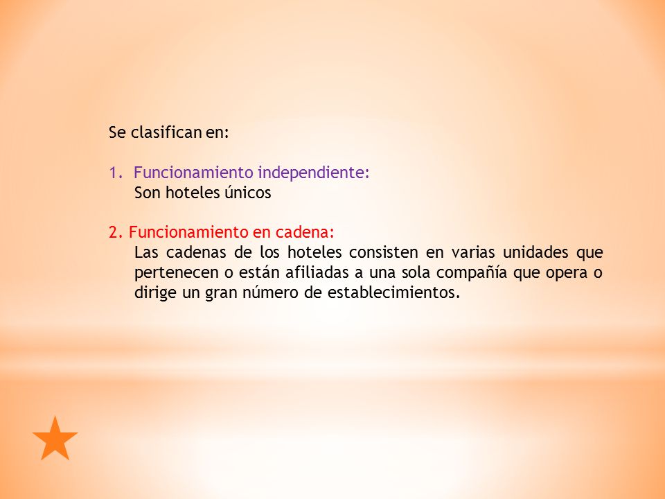 Se clasifican en: Funcionamiento independiente: Son hoteles únicos. 2. Funcionamiento en cadena: