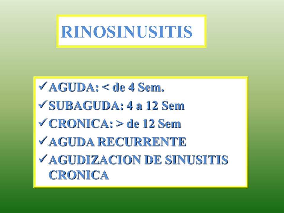 RINOSINUSITIS AGUDA: < de 4 Sem. SUBAGUDA: 4 a 12 Sem
