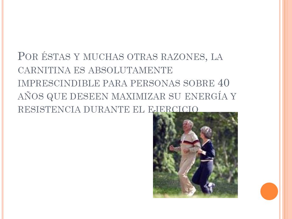 Por éstas y muchas otras razones, la carnitina es absolutamente imprescindible para personas sobre 40 años que deseen maximizar su energía y resistencia durante el ejercicio