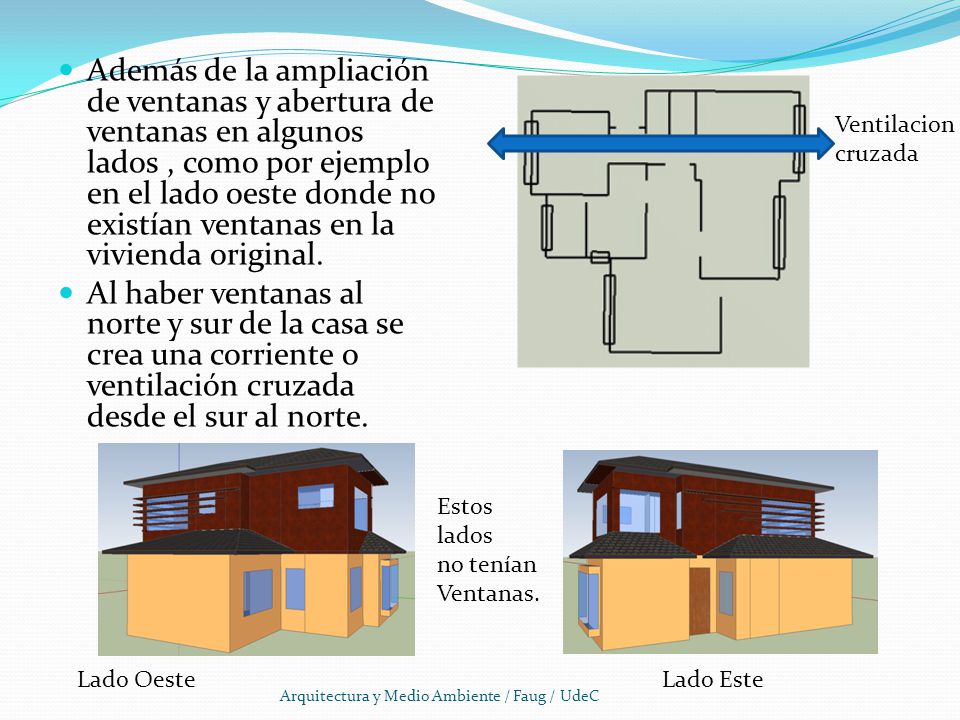 Además de la ampliación de ventanas y abertura de ventanas en algunos lados , como por ejemplo en el lado oeste donde no existían ventanas en la vivienda original.