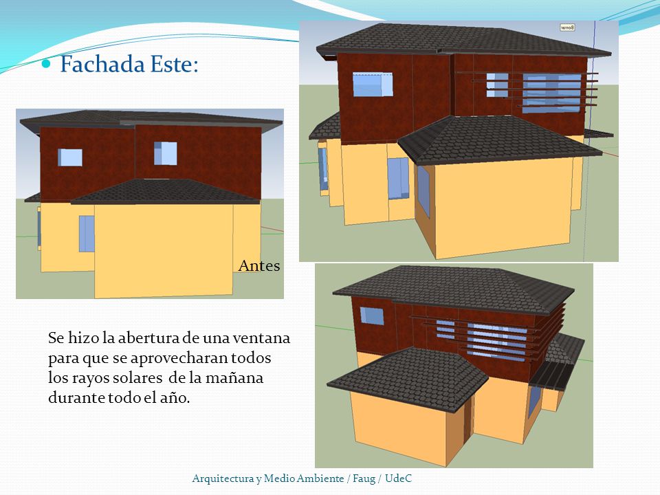 Fachada Este: Antes. Se hizo la abertura de una ventana para que se aprovecharan todos los rayos solares de la mañana durante todo el año.