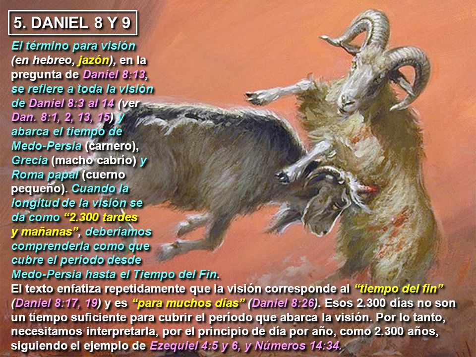 5. DANIEL 8 Y 9 El término para visión (en hebreo, jazón), en la