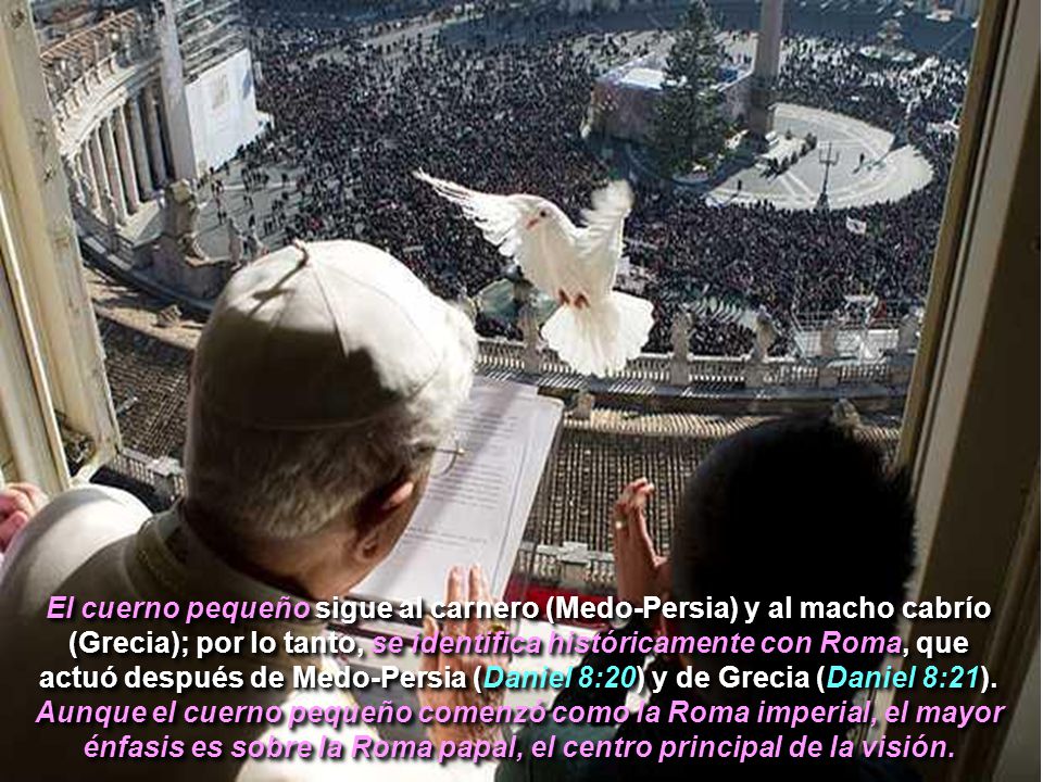 El cuerno pequeño sigue al carnero (Medo-Persia) y al macho cabrío (Grecia); por lo tanto, se identifica históricamente con Roma, que actuó después de Medo-Persia (Daniel 8:20) y de Grecia (Daniel 8:21).
