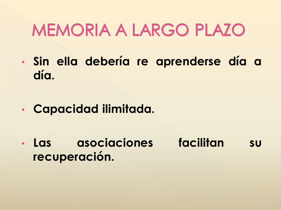 MEMORIA A LARGO PLAZO Sin ella debería re aprenderse día a día.