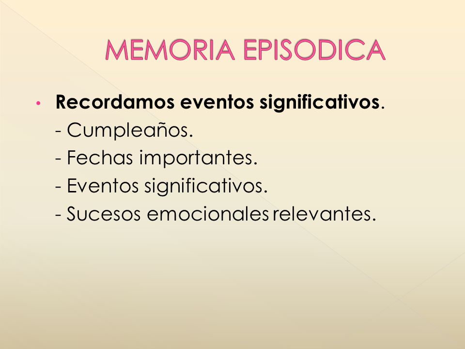 MEMORIA EPISODICA Recordamos eventos significativos. - Cumpleaños.