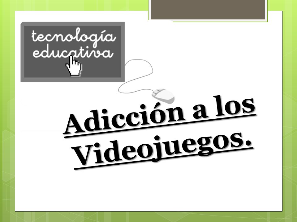 Adicción a los Videojuegos.