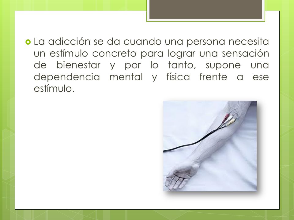 La adicción se da cuando una persona necesita un estímulo concreto para lograr una sensación de bienestar y por lo tanto, supone una dependencia mental y física frente a ese estímulo.