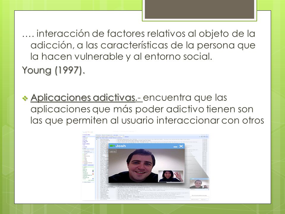 …. interacción de factores relativos al objeto de la adicción, a las características de la persona que la hacen vulnerable y al entorno social.