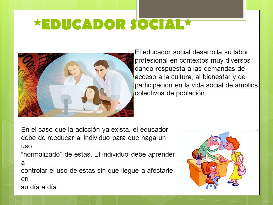 *EDUCADOR SOCIAL* El educador social desarrolla su labor