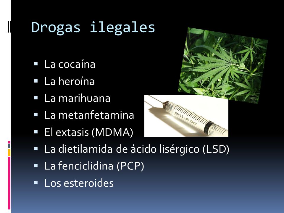 Drogas ilegales La cocaína La heroína La marihuana La metanfetamina