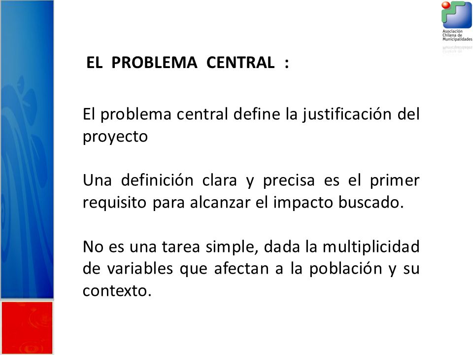 EL PROBLEMA CENTRAL : El problema central define la justificación del proyecto.