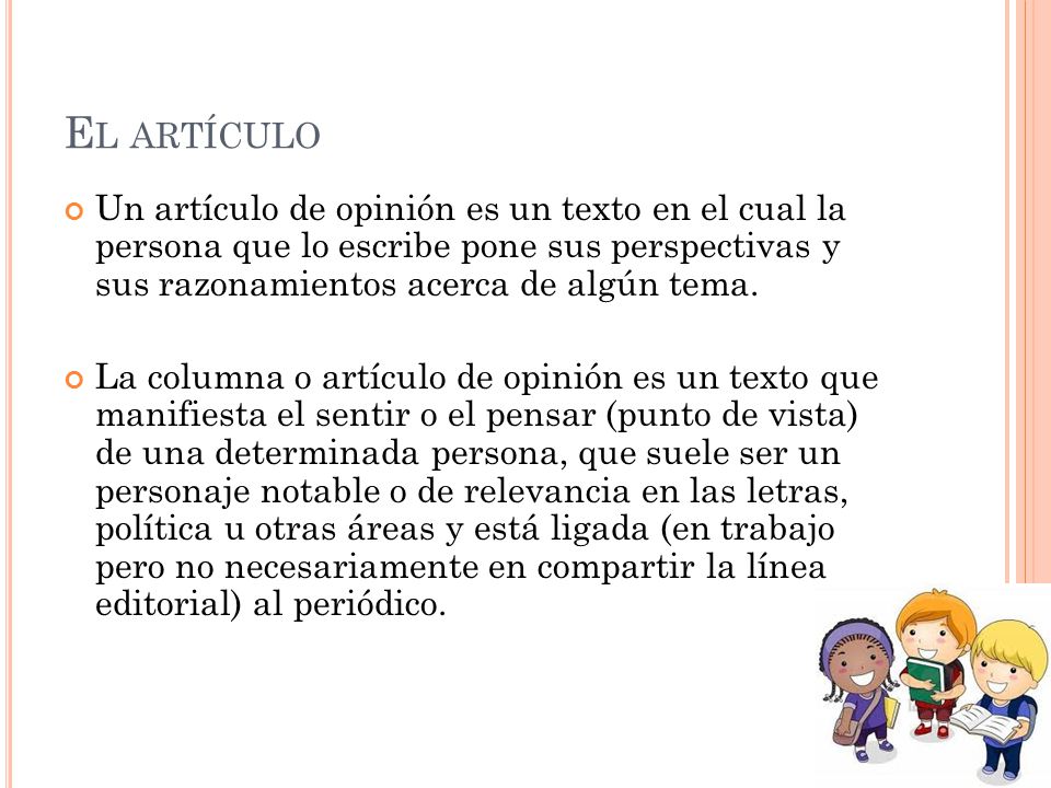 El artículo Un artículo de opinión es un texto en el cual la persona que lo escribe pone sus perspectivas y sus razonamientos acerca de algún tema.