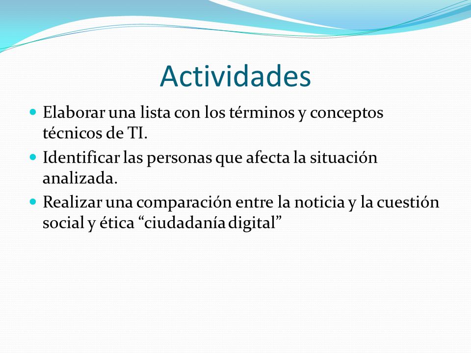 Actividades Elaborar una lista con los términos y conceptos técnicos de TI. Identificar las personas que afecta la situación analizada.